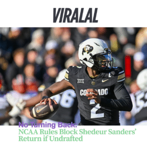 NCAA Rules Block Shedeur Sanders’ Return if Undrafted