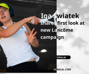 Iga Swiatek shares first look at new Lancôme campaign